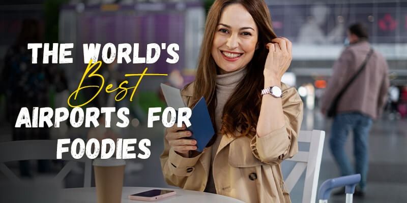 Top 5 of The World's Best Airports For Foodies